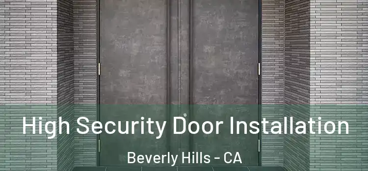  High Security Door Installation Beverly Hills - CA